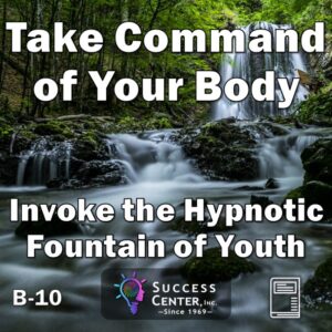 Take Command of Your Body: Invoke the Hypnotic Fountain of Youth (eBook)